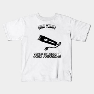 Hair today Gone tomorrow Kids T-Shirt